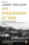 James Holland – An Englishman at War: The Wartime Diaries of Stanley Christopherson DSO MC – Kindle Edition
