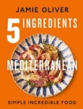 Jamie Oliver – 5 Ingredients Mediterranean: Simple Incredible Food. Kindle Edition
