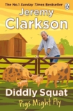 Jeremy Clarkson – Diddly Squat: Pigs Might Fly. Kindle Edition