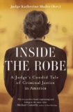 Katherine Mader – Inside the Robe: A Judges Candid Tale of Criminal Justice in America – What judges are really thinking – Kindle Edition