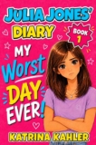 Katrina Kahler – Julia Jones Diary – Book 1: My Worst Day Ever – Diary Book for Girls 9-12 – Kindle Edition
