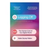 Logging Off: The Human Cost of Our Digital World (Paperback)