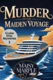 Murder on the Maiden Voyage: A Cruise Ship Travel Cozy Mystery Series (Cruise Ship Mysteries Book 1) by Maisy maple – kindle edition