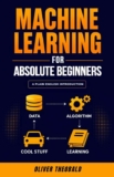Oliver Theobald Machine Learning for Absolute Beginners: A Plain English Introduction (Book 1) – kindle edition