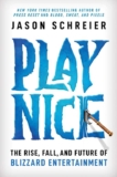Play Nice: The Rise, Fall, and Future Of Blizzard Entertainment (Kindle Edition)
