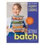 Poppy Cooks: The Actually Delicious Batch Cookbook