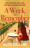 Ruth OLeary – A Week To Remember: Three strangers, the Camino, one week to change everything Kindle Edition