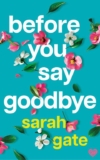 Sarah Gate – Before You Say Goodbye: A heartwarming and heartbreaking love story (Unforgettable Love Stories Book 1) Kindle Edition