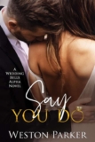 Say You Do (A Wedding Bells Alpha Novel Book 1) – by Weston Parker – Kindle Edition