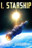 Scott Bartlett – I, Starship: A Space Opera Kindle Edition