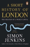 Simon Jenkins – A Short History of London: The Creation of a World Capital. Kindle Edition