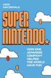 Super Nintendo: How One Japanese Company Helped the World Have Fun – Hardcover