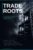 TRADE ROOTS: FROM TRADE APPRENTICESHIP TO SENIOR MANAGEMENT IN CONSTRUCTION AMAZON KINDLE