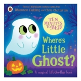 Ten Minutes to Bed: Wheres Little Ghost Halloween Lift-the-Flap Adventure