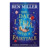 The Day I Fell into a Fairytale: Ben Millers Adventure