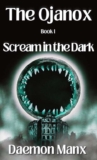 The Ojanox I: Scream in the Dark (The Ojanox Series Book 1) – kindle edition
