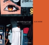The Suffering of Light: Thirty Years of Photographs by Alex Webb, Hardcover