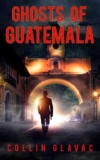 Thriller – Collin Glavac – Ghosts of Guatemala: CIA Assassin Espionage Spy Thriller (John Carpenter Book 1) Kindle Edition