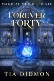 Tia Didmon – Forever Forty: Paranormal Womens Fiction (Rise of the Blood Witch) (Magical Midlife Death Book 1) Kindle Edition