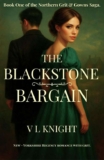 V.L Knight – The Blackstone Bargain: A Yorkshire Regency Romance (The Northern Grit & Gowns Saga. Book 1) Kindle Edition