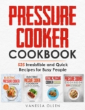Vanessa Olsen – Pressure Cooker Cookbook: 525 Irresistible and Quick Recipes for Busy People – Kindle Edition