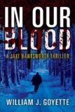 William J Goyette – In Our Blood: A Jake Hawksworth Thriller (Jake Hawksworth Detective Series Book 1) Kindle Edition