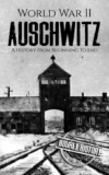 World War II Auschwitz: A History from Beginning to End (The Holocaust) Amazon Kindle